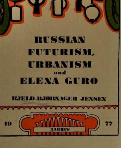 Jensen K. B. Russian futurism, urbanism and Elena Guro (used)