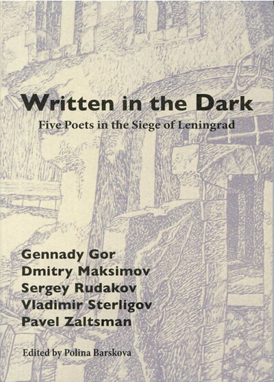 G. Gor, D. Maksimov, S. Rudakov, V. Sterligov, P. Zaltsman. Written in the Dark: Five Poets in the Siege of Leningrad (trans. by C. Swank, A. Dibble, B. Felker-Quinn, A. Morse, E. Ostashevsky, R. Smith, J. Wagner, M. Yankelevich)