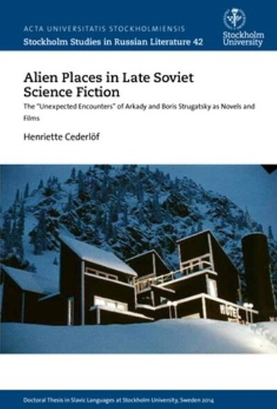 Cederlöf H. Alien Places in Late Soviet Science Fiction. The “Unexpected Encounters” of Arkady and Boris Strugatsky as Novels and Films (used)