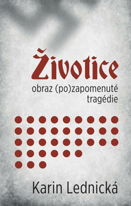 Lednická K. Životice: obraz (po)zapomenuté tragédie