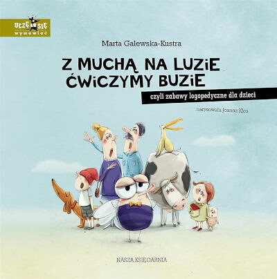 Galewska-Kustra M. Z mucha na luzie cwiczymy buzie, czyli zabawy logopedyczne dla dzieci