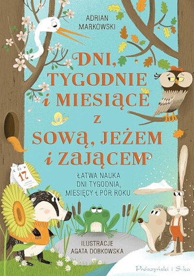 Markowski A. Dni, tygodnie i miesiące z sową, jeżem i zającem