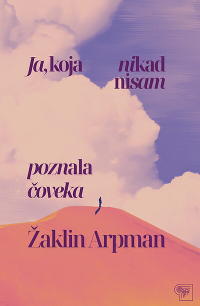 Arpman Ž. Ja, koja nikad nisam poznala čoveka