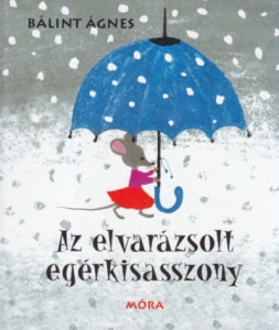 Bálint Á. Az elvarázsolt egérkisasszony 4.kiadás