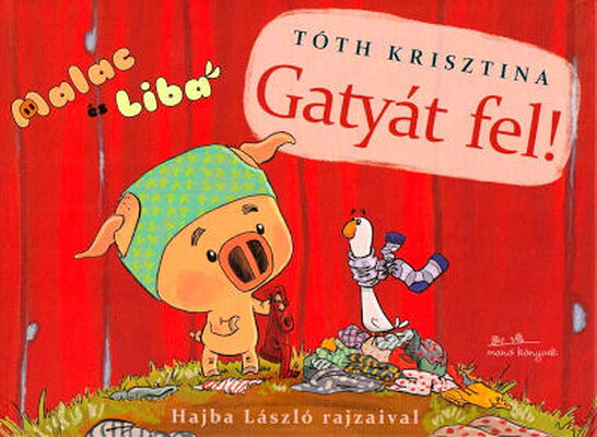 Tóth K. Gatyát fel! Malac és Liba 3