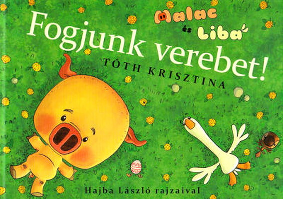 Tóth K. Fogjunk verebet! Malac és Liba 4