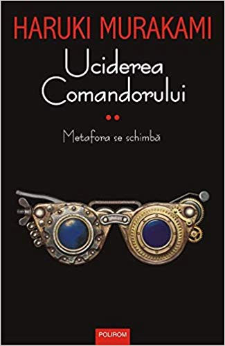 Murakami H. Uciderea Comandorului - Volumul II. Metafora se schimba