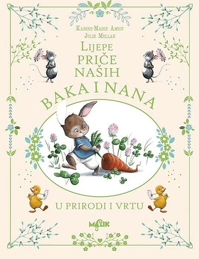 Mellan J., Amiot K.-M. Lijepe priče naših baka i nana: U prirodi i vrtu